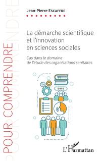 La démarche scientifique et l'innovation en sciences sociales : cas dans le domaine de l'étude des organisations sanitaires