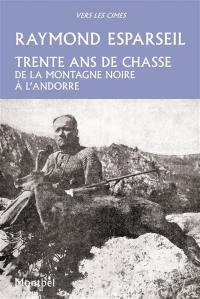 Trente ans de chasse : de la Montagne Noire à l'Andorre : isards, ours, sangliers et chevreuils