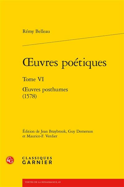 Oeuvres poétiques. Vol. 6. Oeuvres posthumes (1578)