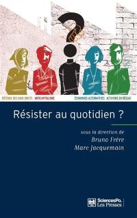 Résister au quotidien ?