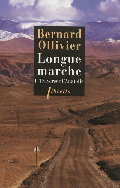 Longue marche. Vol. 1. Traverser l'Anatolie