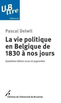 La vie politique en Belgique de 1830 à nos jours