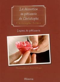 Leçons de pâtisserie. Vol. 5. La décoration en pâtisserie de Christophe