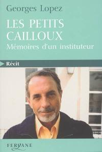 Les petits cailloux : mémoires d'un instituteur