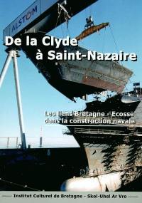 De la Clyde à Saint-Nazaire : actes du colloque Les liens historiques entre la construction navale de l'estuaire de la Clyde et celle de l'estuaire de la Loire, 29 octobre 2003, Saint-Nazaire. The historical links between the shipyards of the Clyde and the Loire estuary