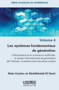 Les systèmes fondamentaux de génération. Vol. 4. L’ informatique et la conscience artificielle, le champ informationnel de génération de l’Univers, le sixième sens des êtres vivants