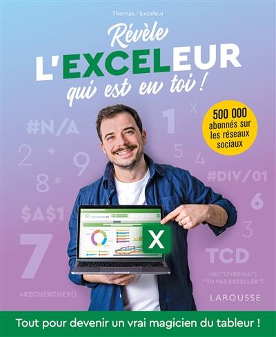 Révèle l'Exceleur qui est en toi ! : tout pour devenir un vrai magicien du tableur !