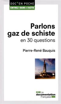 Parlons gaz de schiste en 30 questions