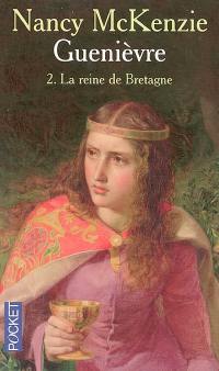 Guenièvre. Vol. 2. La reine de Bretagne