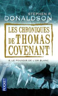 Les chroniques de Thomas Covenant. Vol. 6. Le pouvoir de l'or blanc