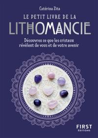 Le petit livre de la lithomancie : découvrez ce que les cristaux révèlent de vous et de votre avenir