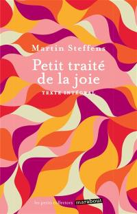 Petit traité de la joie : consentir à la vie : texte intégral