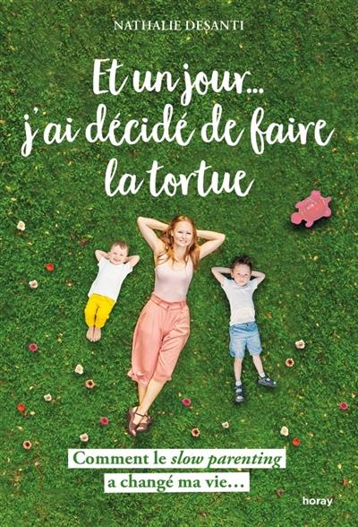 Et un jour... j'ai décidé de faire la tortue : comment le slow parenting a changé ma vie...