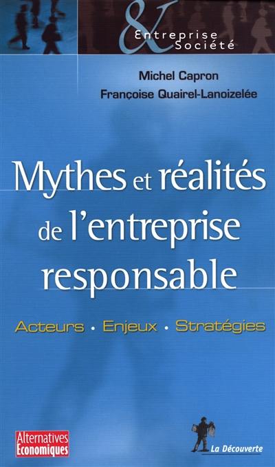 Mythes et réalités de l'entreprise responsable : acteurs, enjeux, stratégies