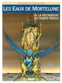 Les Eaux de Mortelune. Vol. 10. A la recherche du temps perdu