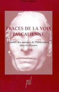 Traces de la voix pascalienne : examen des marques de l'énonciation dans les Pensées