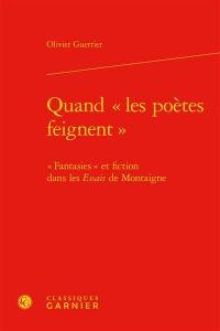 Quand les poètes feignent : fantasie et fiction dans les Essais de Montaigne