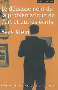 Le dépassement de la problématique de l'art et autres écrits