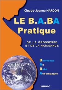 Le b.a.-ba pratique de la grossesse et de la naissance : bienvenue au bébé accompagné