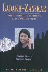 Ladakh-Zanskar : avec 22 itinéraires de trekking, quelques suggestions alpines et une voie d'escalade