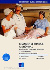 Changer le travail à l'hôpital : analyser les situations de travail pour améliorer les conditions de travail