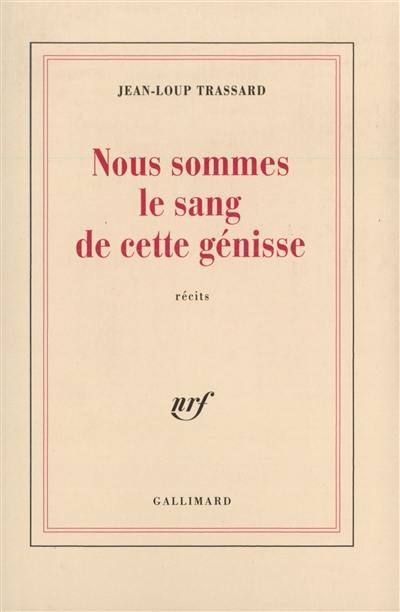 Nous sommes le sang de cette génisse : récits