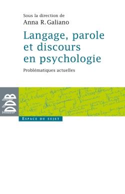 Langage, parole et discours en psychologie : problématiques actuelles