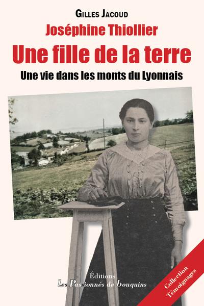 Joséphine Thiollier : une fille de la terre : une vie dans les monts du Lyonnais