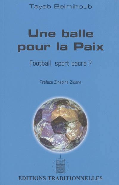 Une balle pour la paix : football, sport sacré ?