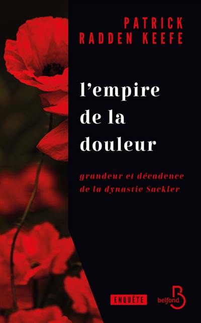 L'empire de la douleur : grandeur et décadence de la dynastie Saekler