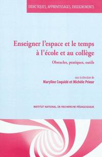 Enseigner l'espace et le temps à l'école et au collège : obstacles, pratiques, outils