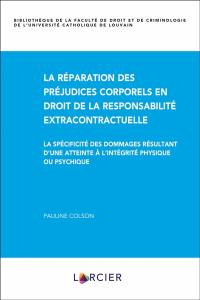 La réparation des préjudices corporels en droit de la responsabilité extracontractuelle : la spécificité des dommages résultant d'une atteinte à l'intégrité physique ou psychique