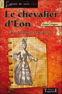 Le chevalier d'Eon : franc-maçon et espionne