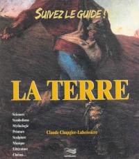 La terre : sciences, symbolisme, mythologie, peinture, sculpture, musique, littérature, cinéma...