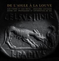 De l'aigle à la louve : monnaies et gemmes antiques entre art, propagande et affirmation de soi