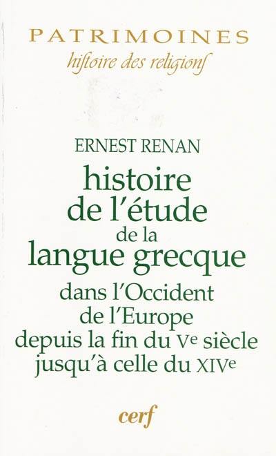 Histoire de l'étude de la langue grecque dans l'Occident de l'Europe depuis la fin du Ve siècle jusqu'à celle du XIVe