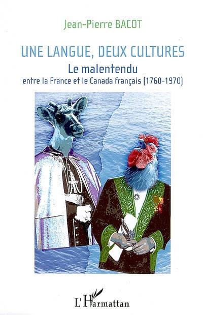 Une langue, deux cultures : le malentendu entre la France et le Canada français (1760-1970)