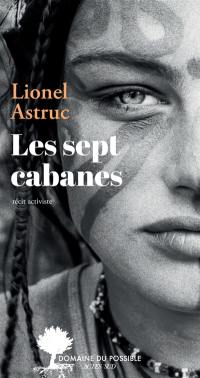 Les sept cabanes : récit activiste