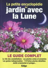 La petite encyclopédie du jardin avec la lune : le guide complet : le rôle des constellations, les plantes amies et ennemies, les gestes indispensables, 110 fiches plantes détaillées, jardin ornemental et potager...