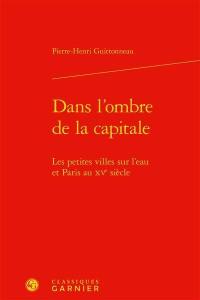 Dans l'ombre de la capitale : les petites villes sur l'eau et Paris au XVe siècle