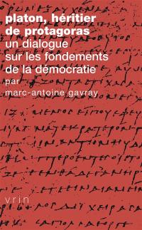 Platon : héritier de Protagoras : un dialogue sur les fondements de la démocratie