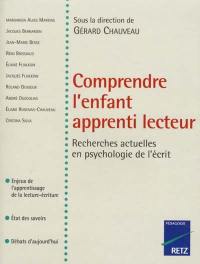 Comprendre l'enfant apprenti lecteur : recherches actuelles en psychologie de l'écrit : enjeux de l'apprentissage de la lecture-écriture, état des savoirs, débats d'aujourd'hui