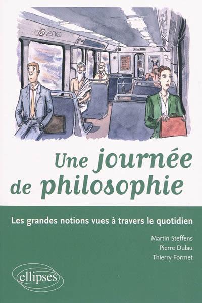 Une journée philosophique : les grandes notions vues à travers le quotidien