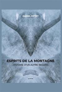 Esprits de la montagne : histoire d'un autre regard