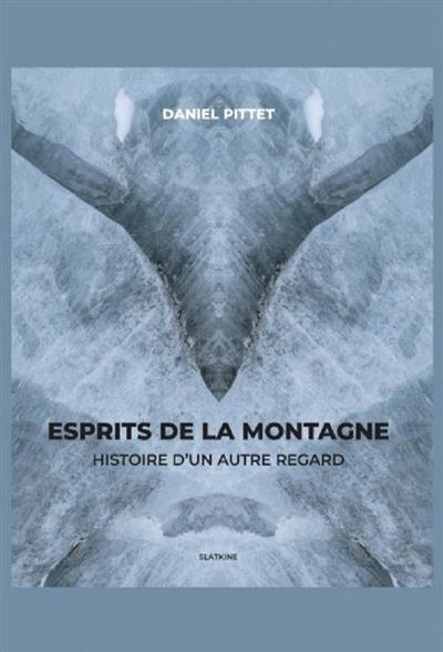 Esprits de la montagne : histoire d'un autre regard