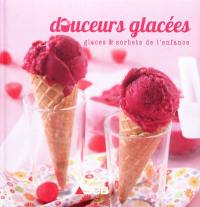 Douceurs glacées : glaces & sorbets de l'enfance