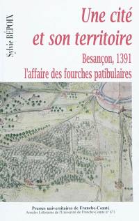 Une cité et son territoire : Besançon en 1391 : l'affaire des fourches patibulaires