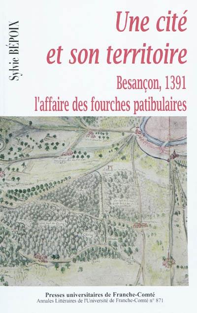 Une cité et son territoire : Besançon en 1391 : l'affaire des fourches patibulaires