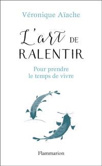 L'art de ralentir : pour prendre le temps de vivre