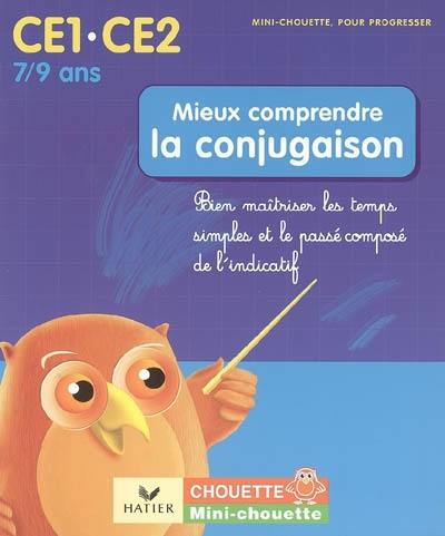 Mieux comprendre la conjugaison CE1-CE2, 7-9 ans : bien maîtriser les temps simples et le passé composé de l'indicatif